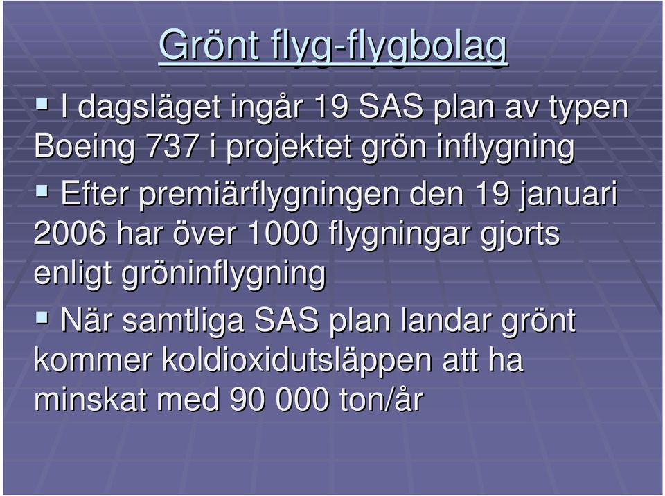 19 januari 2006 har över 1000 flygningar gjorts enligt gröninflygning När r