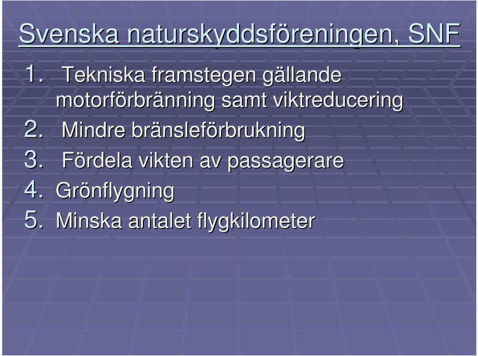 viktreducering 2. Mindre bränslef nsleförbrukning 3.