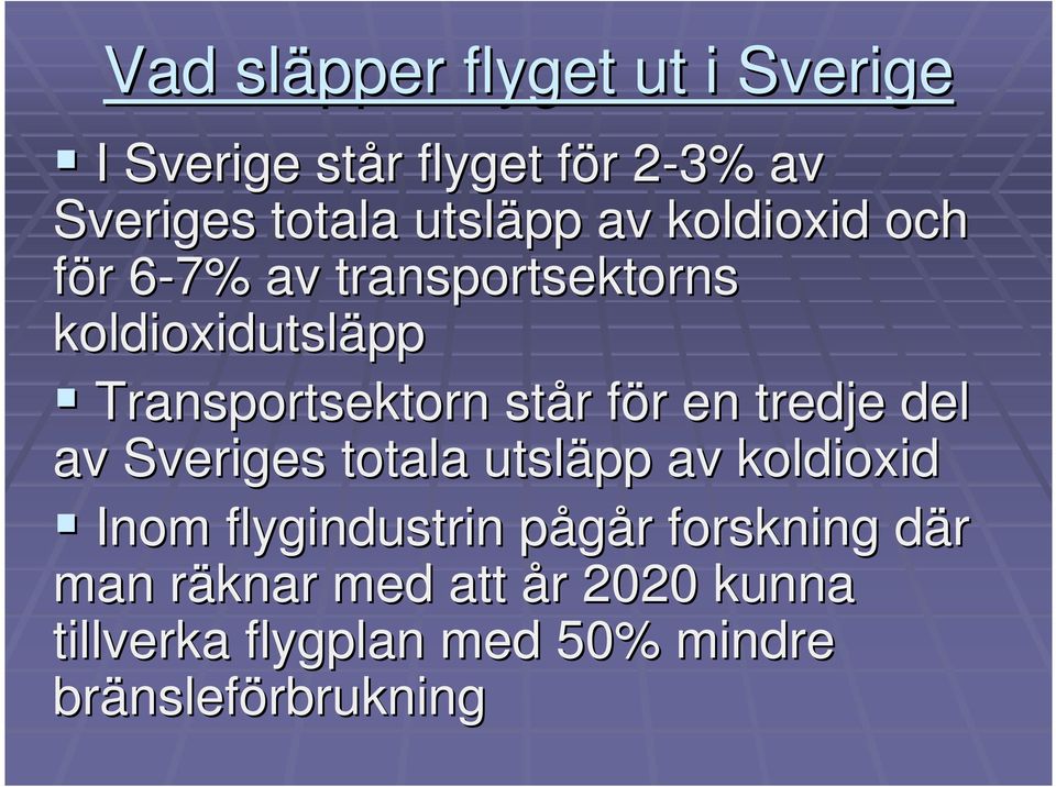 r en tredje del av Sveriges totala utsläpp av koldioxid Inom flygindustrin pågår p r forskning