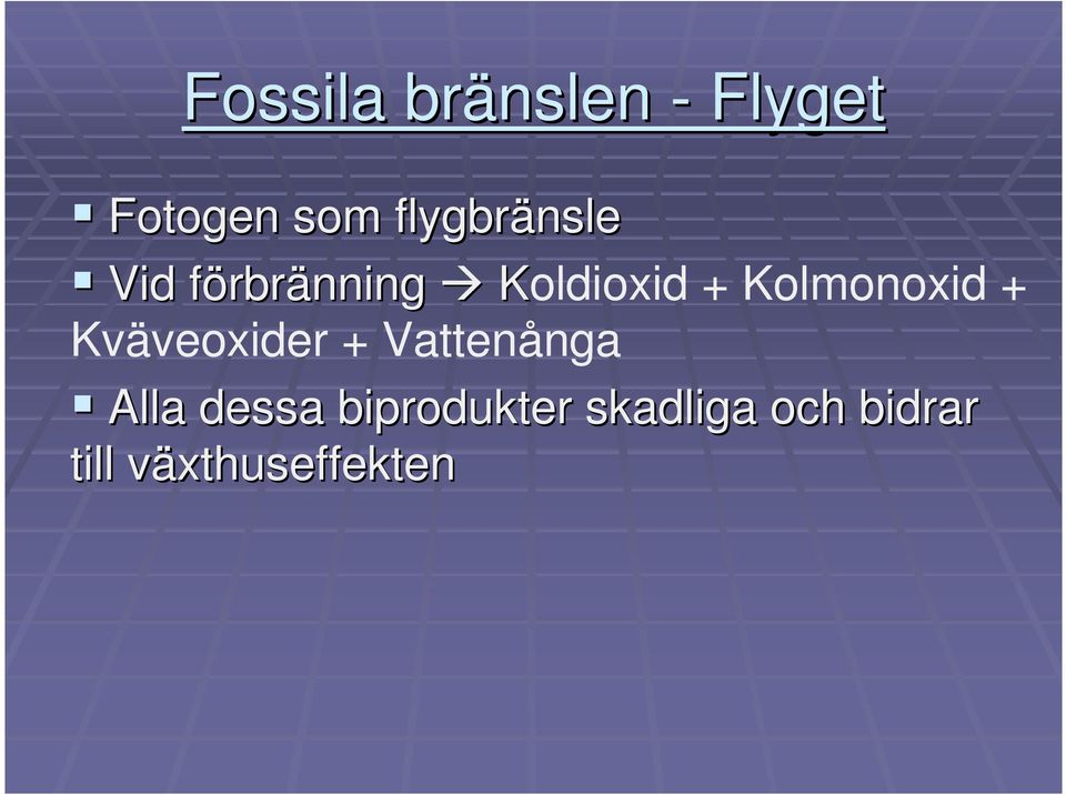 Kolmonoxid + Kväveoxider + Vattenånga Alla