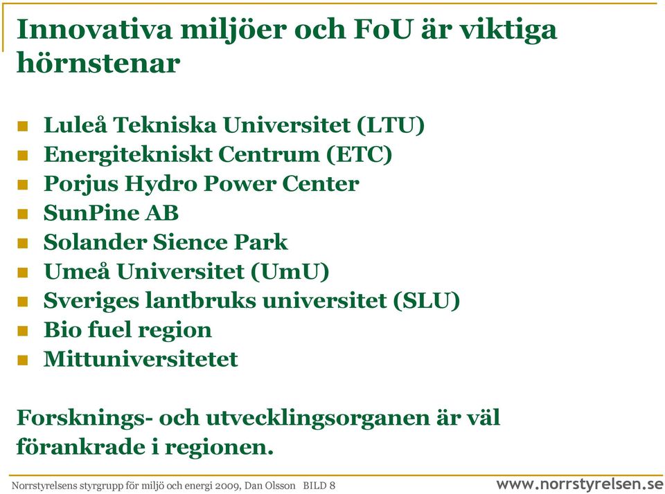 Sveriges lantbruks universitet (SLU) Bio fuel region Mittuniversitetet Forsknings- och