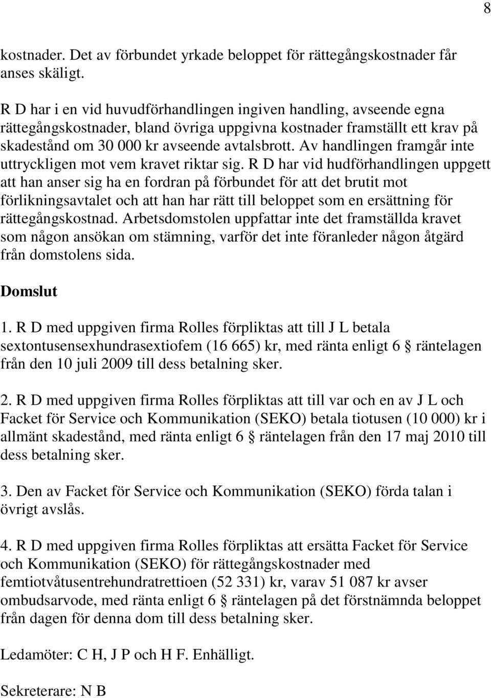 Av handlingen framgår inte uttryckligen mot vem kravet riktar sig.