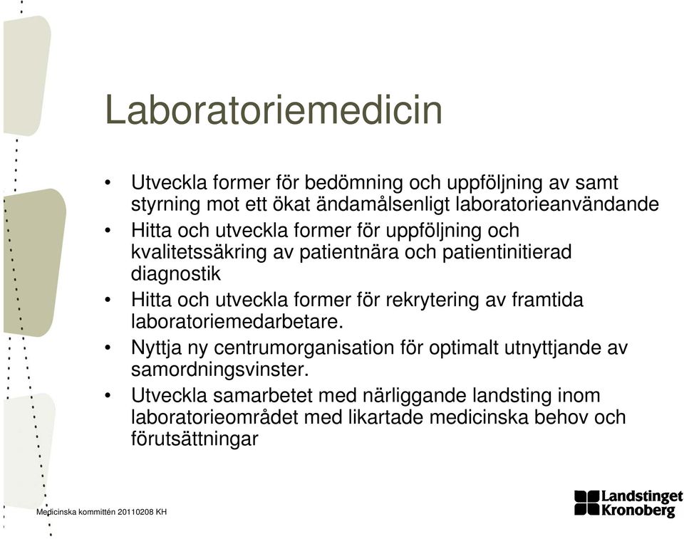 diagnostik Hitta och utveckla former för rekrytering av framtida laboratoriemedarbetare.
