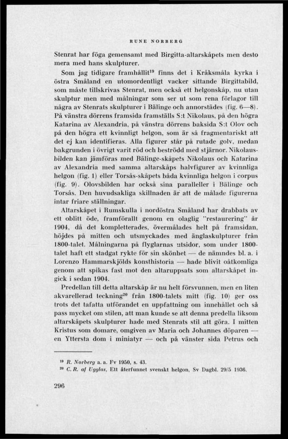men med målningar som ser ut som rena förlagor till några av Stenrats skulpturer i Bälinge och annorstädes (fig. (> 8).