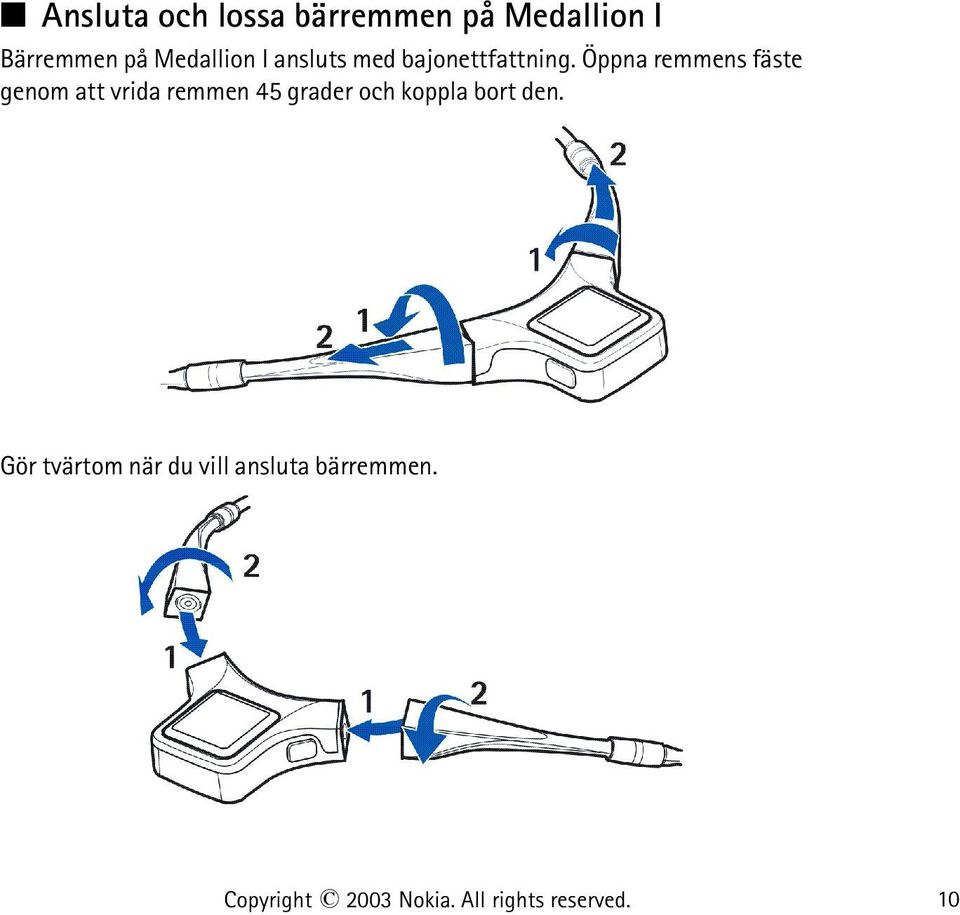 Öppna remmens fäste genom att vrida remmen 45 grader och koppla