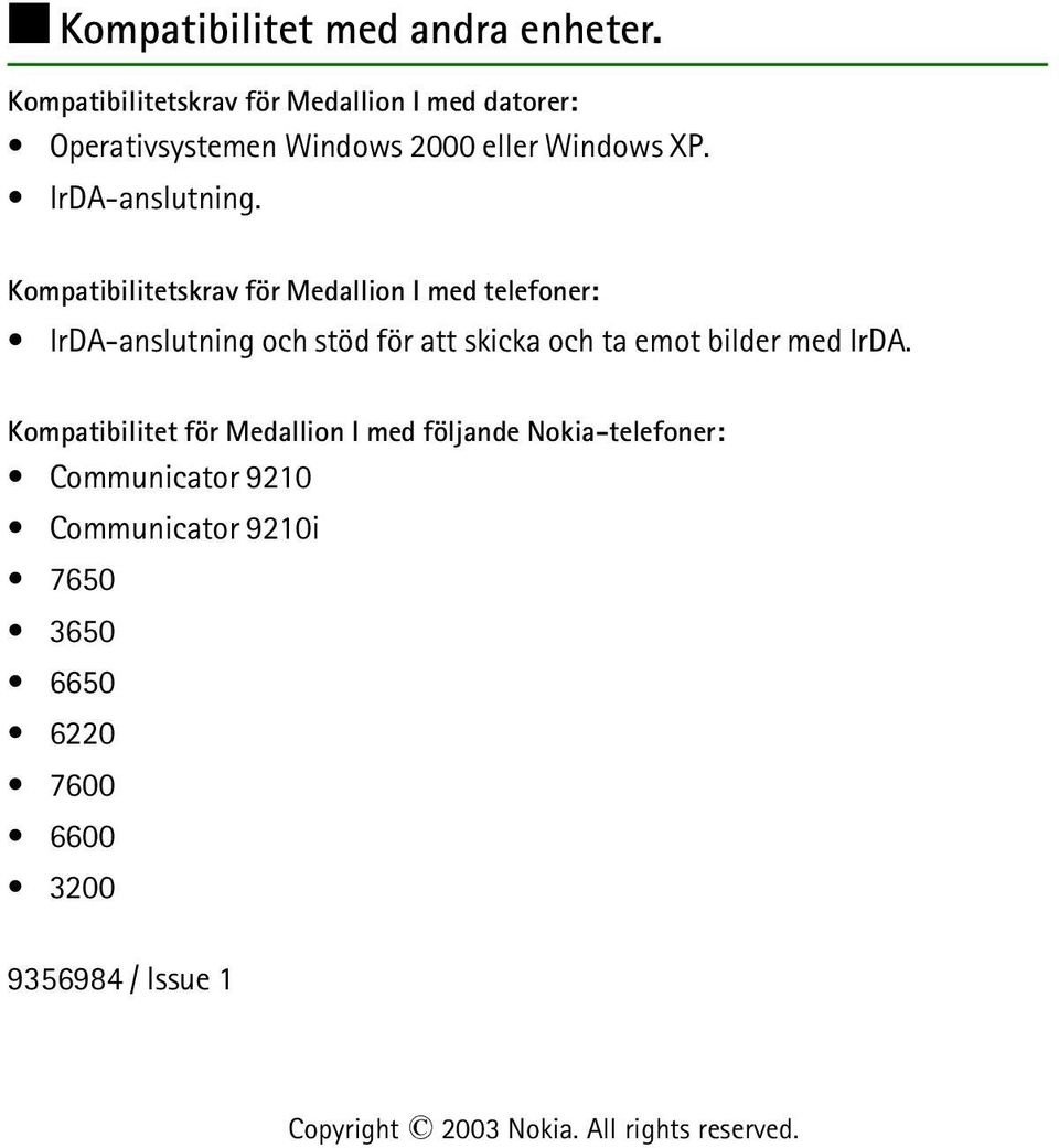 Kompatibilitetskrav för Medallion I med telefoner: IrDA-anslutning och stöd för att skicka och ta emot bilder med