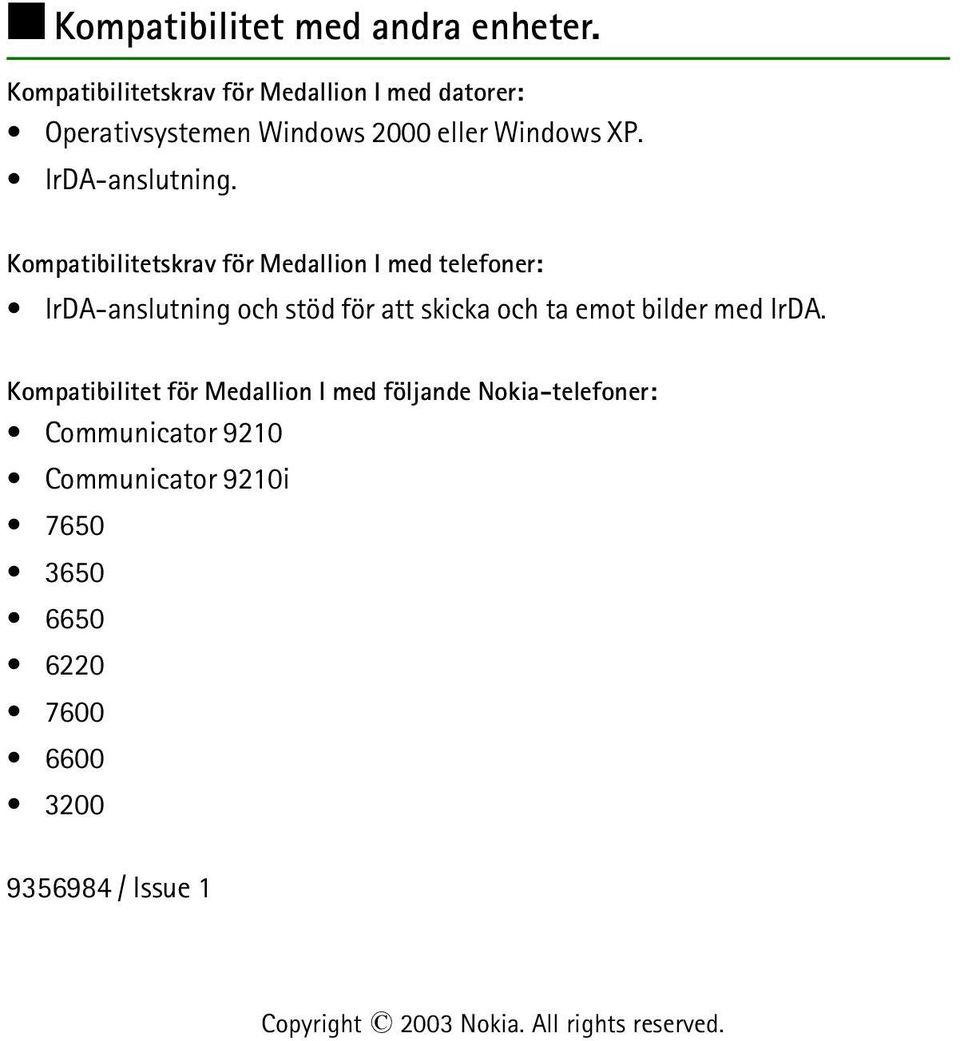 Kompatibilitetskrav för Medallion I med telefoner: IrDA-anslutning och stöd för att skicka och ta emot bilder med