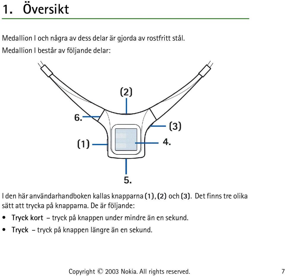 Det finns tre olika sätt att trycka på knapparna.