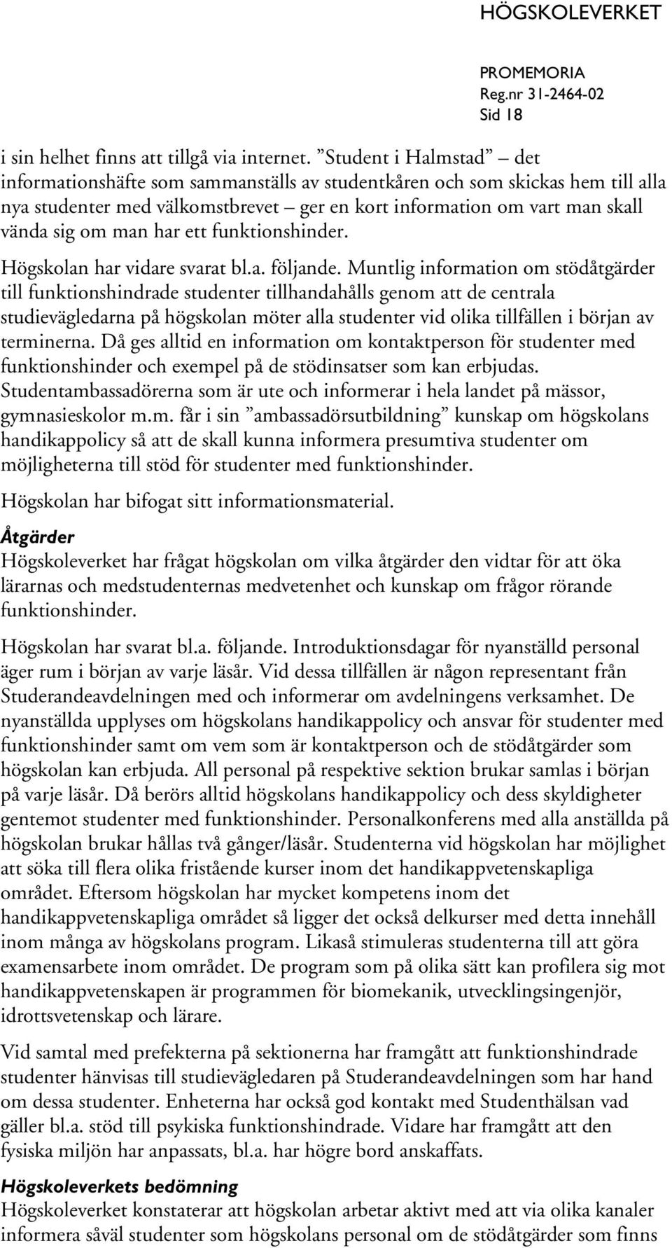 ett funktionshinder. Högskolan har vidare svarat bl.a. följande.