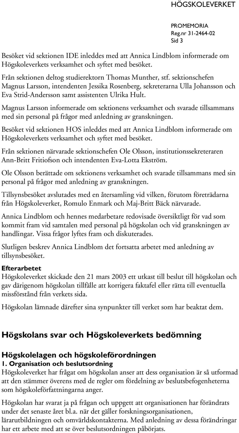 Magnus Larsson informerade om sektionens verksamhet och svarade tillsammans med sin personal på frågor med anledning av granskningen.