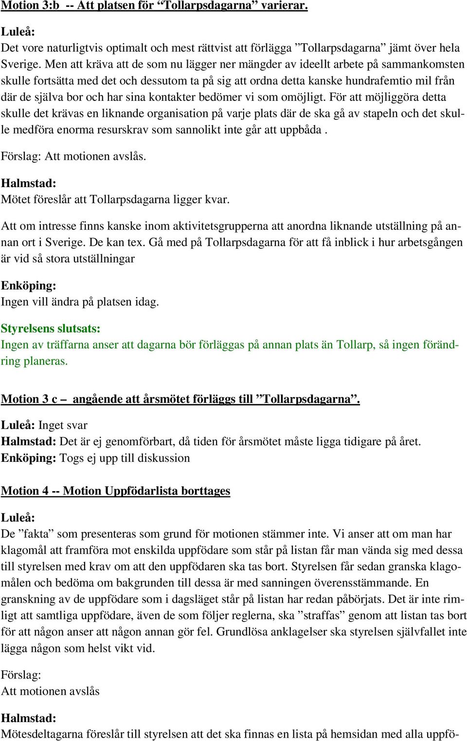 har sina kontakter bedömer vi som omöjligt.