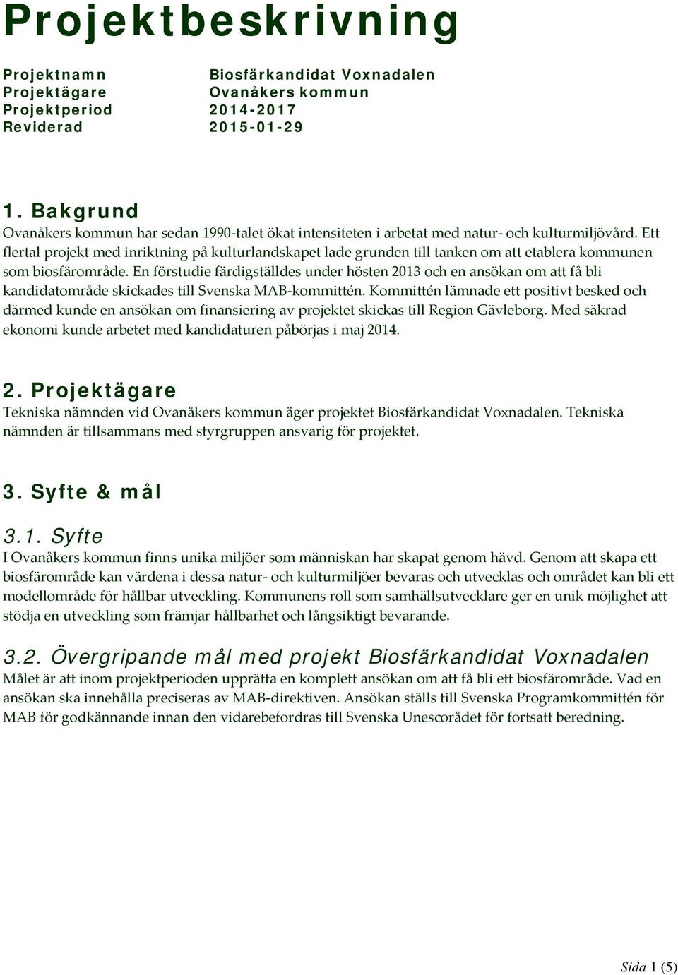 Ett flertal projekt med inriktning på kulturlandskapet lade grunden till tanken om att etablera kommunen som biosfärområde.