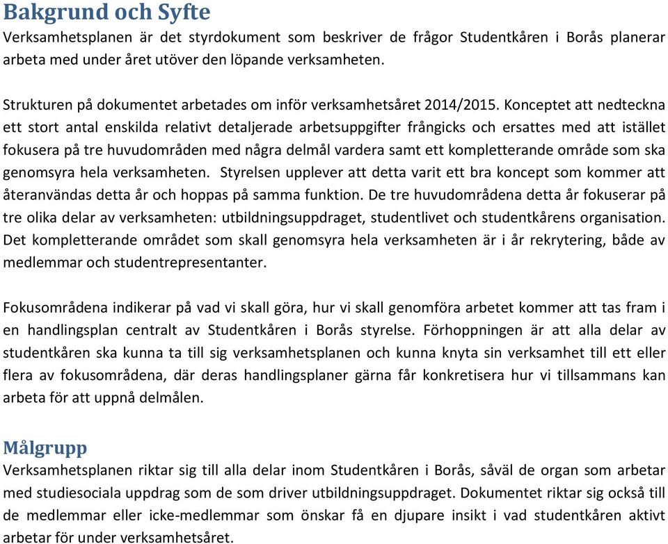 Konceptet att nedteckna ett stort antal enskilda relativt detaljerade arbetsuppgifter frångicks och ersattes med att istället fokusera på tre huvudområden med några delmål vardera samt ett