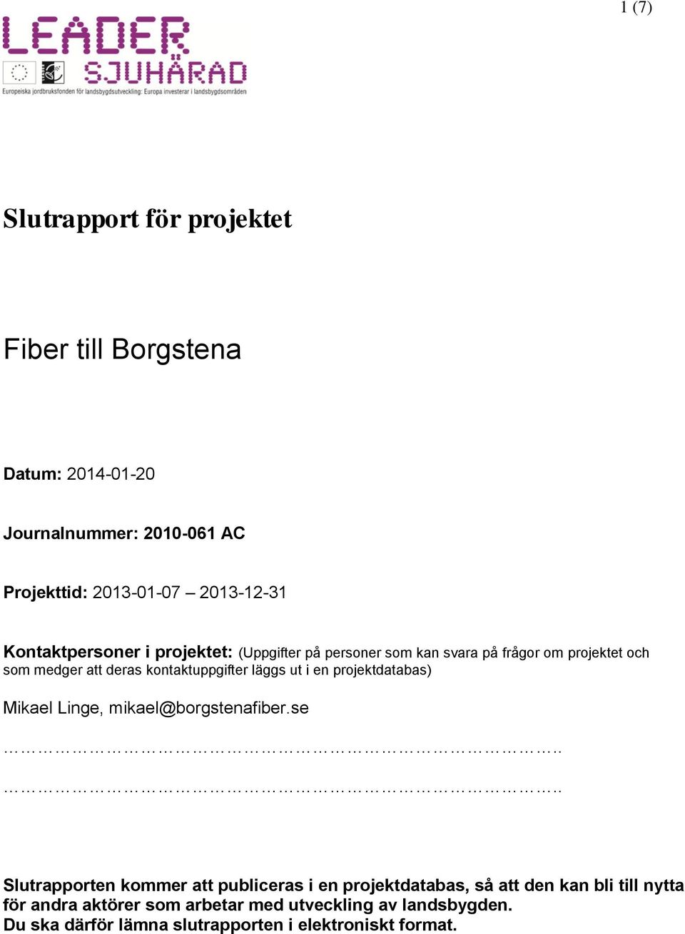 läggs ut i en projektdatabas) Mikael Linge, mikael@borgstenafiber.se.