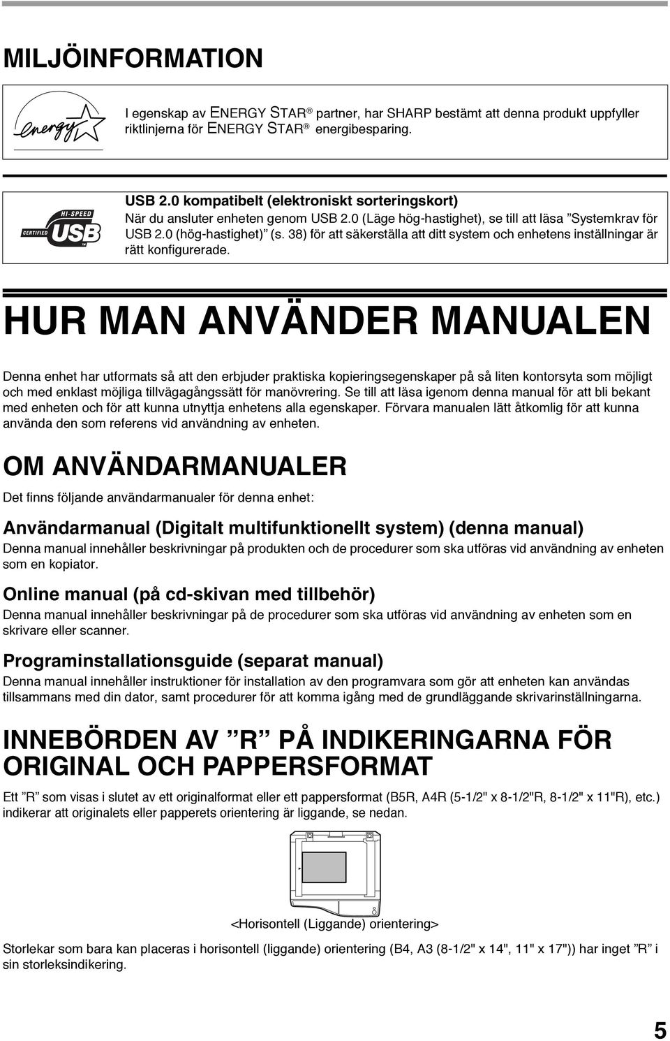 8) för att säkerställa att ditt system och enhetens inställningar är rätt konfigurerade.