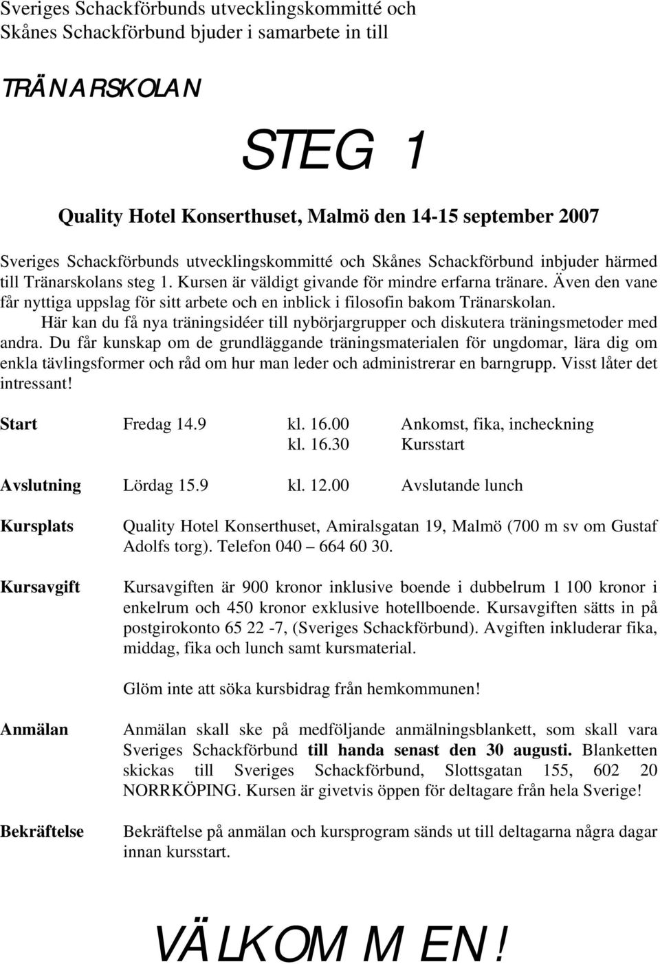 Du får kunskap om de grundläggande träningsmaterialen för ungdomar, lära dig om enkla tävlingsformer och råd om hur man leder och administrerar en barngrupp. Visst låter det intressant!