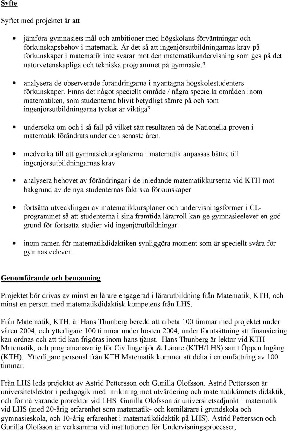 analysera de observerade förändringarna i nyantagna högskolestudenters förkunskaper.