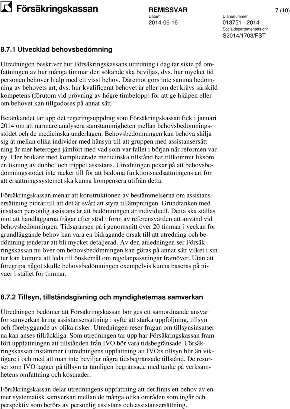 hur kvalificerat behovet är eller om det krävs särskild kompetens (förutom vid prövning av högre timbelopp) för att ge hjälpen eller om behovet kan tillgodoses på annat sätt.