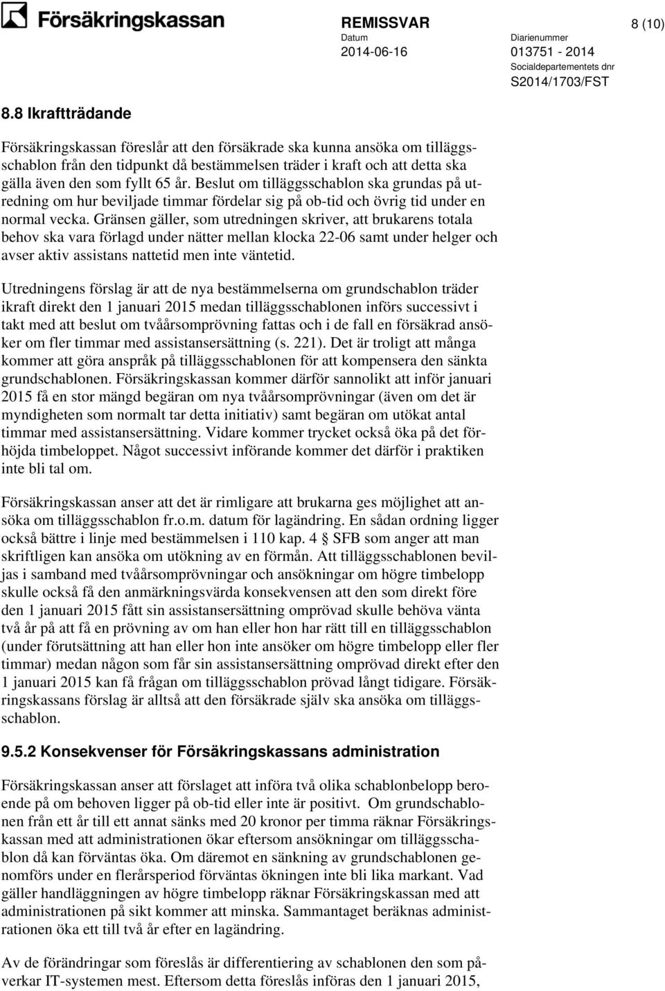 Beslut om tilläggsschablon ska grundas på utredning om hur beviljade timmar fördelar sig på ob-tid och övrig tid under en normal vecka.