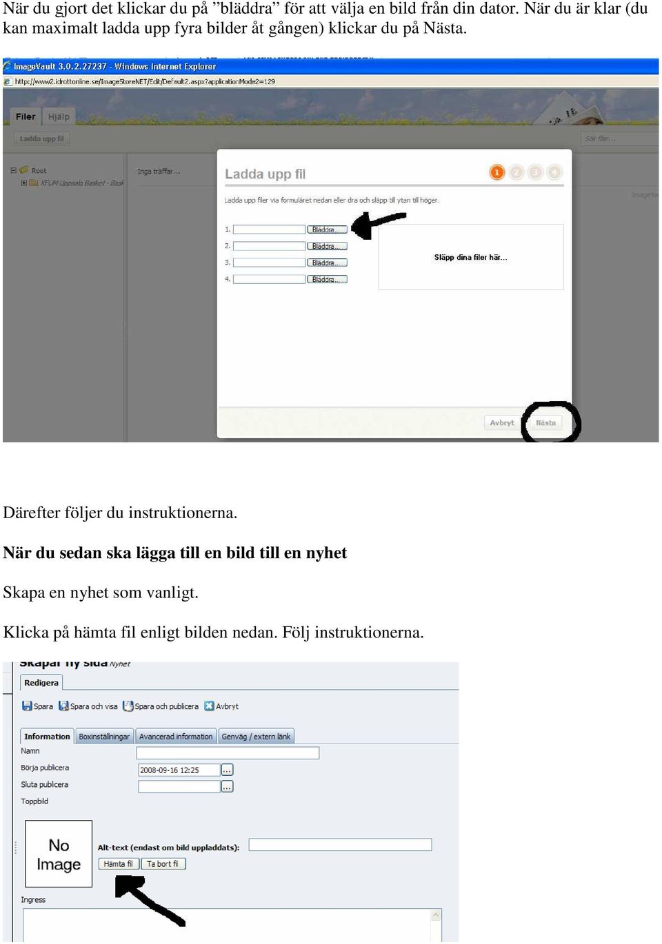 Därefter följer du instruktionerna.