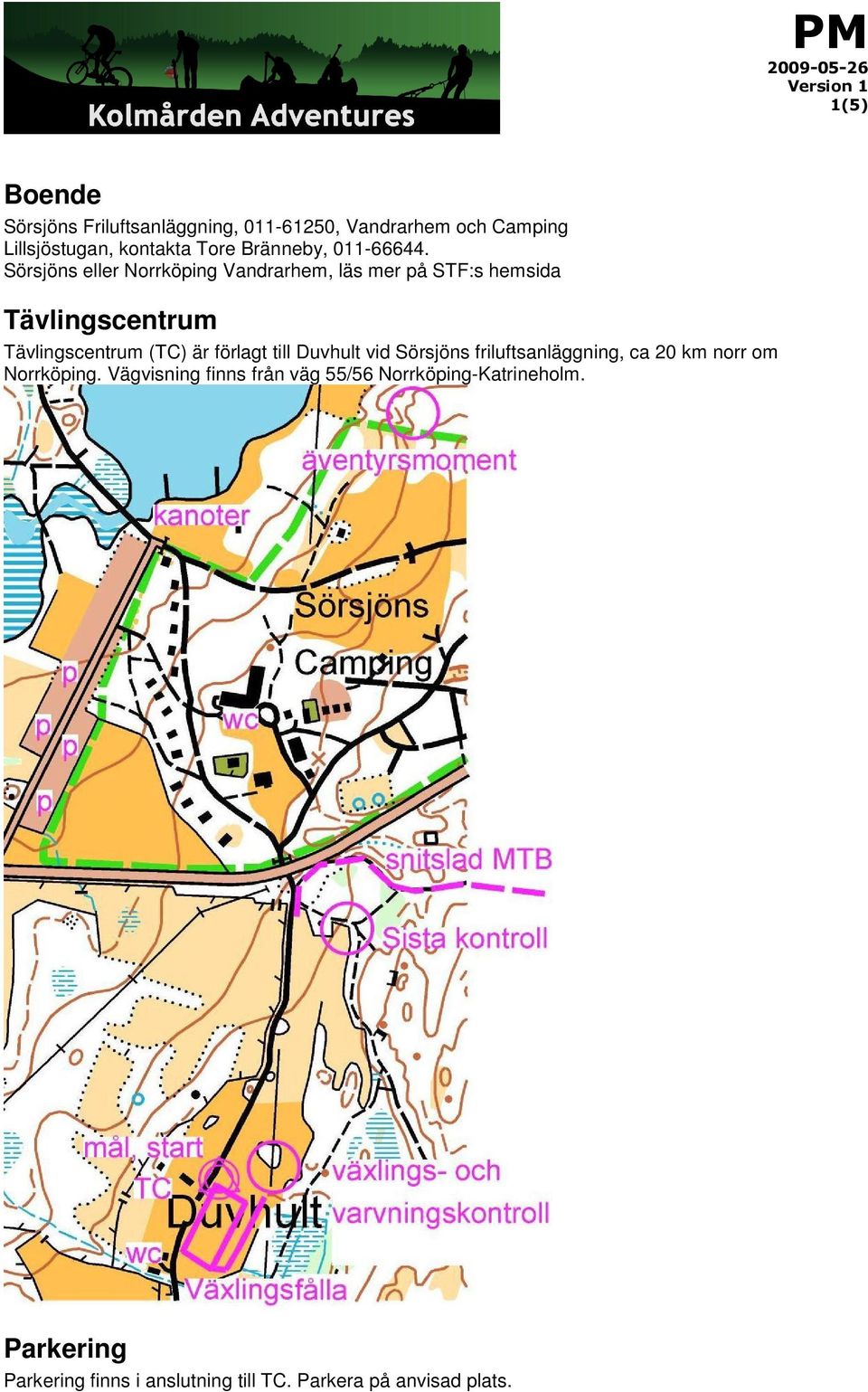 Sörsjöns eller Norrköping Vandrarhem, läs mer på STF:s hemsida Tävlingscentrum Tävlingscentrum (TC) är