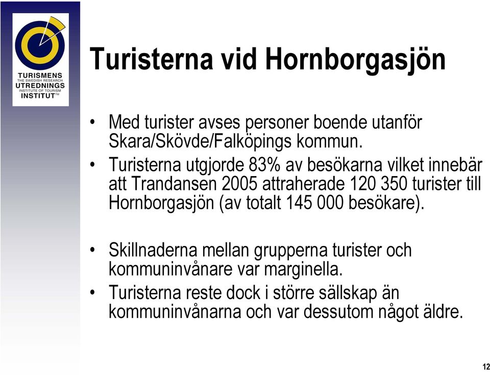 till Hornborgasjön (av totalt 145 000 besökare).