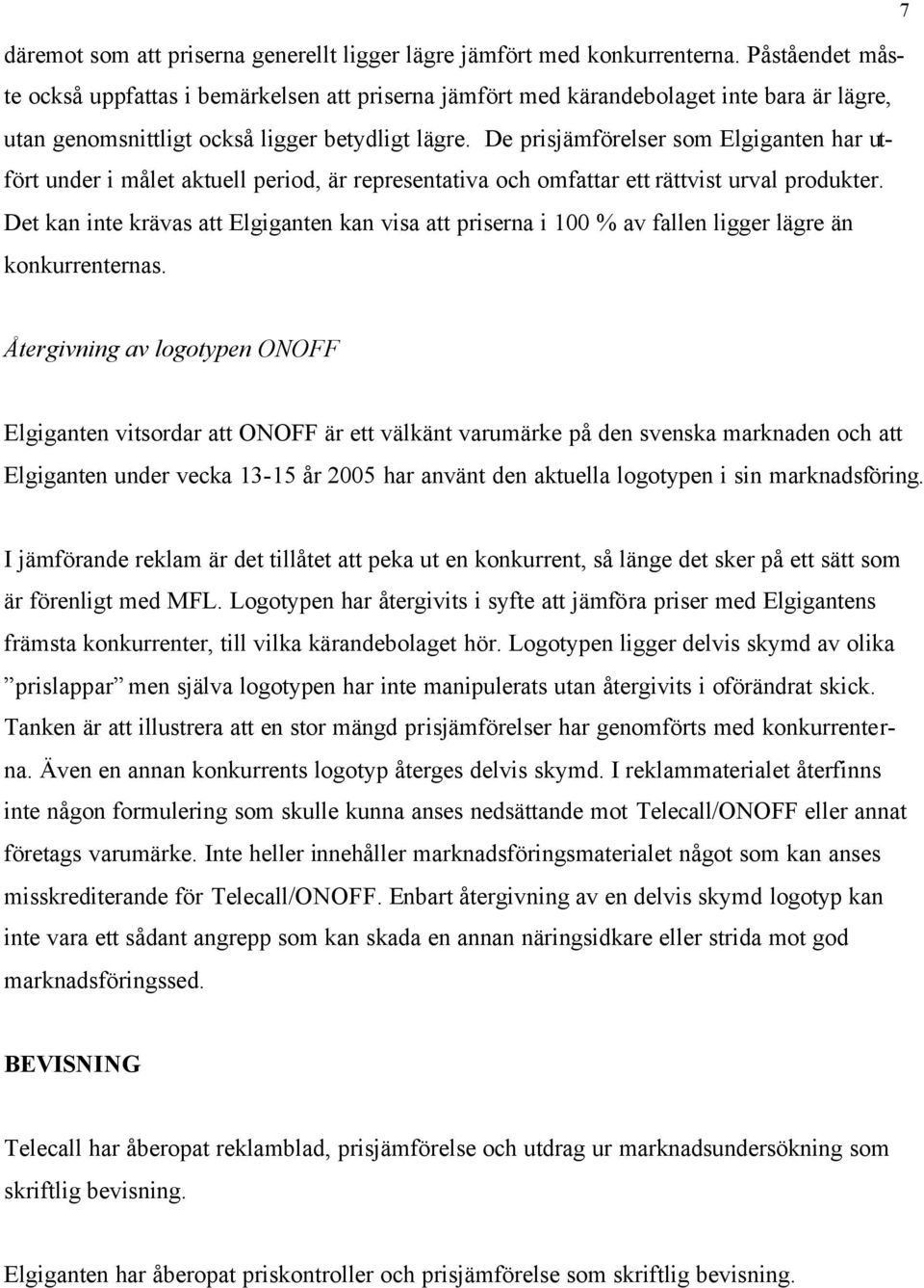 De prisjämförelser som Elgiganten har utfört under i målet aktuell period, är representativa och omfattar ett rättvist urval produkter.