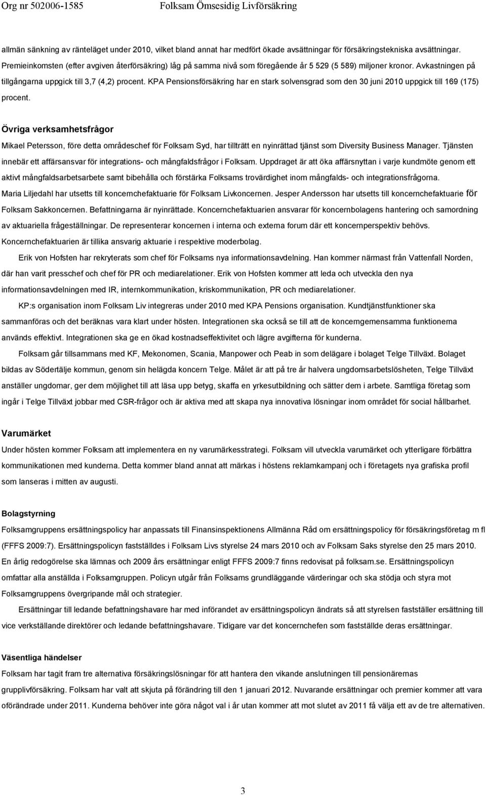 KPA Pensionsförsäkring har en stark solvensgrad som den 30 juni 2010 uppgick till 169 (175) procent.