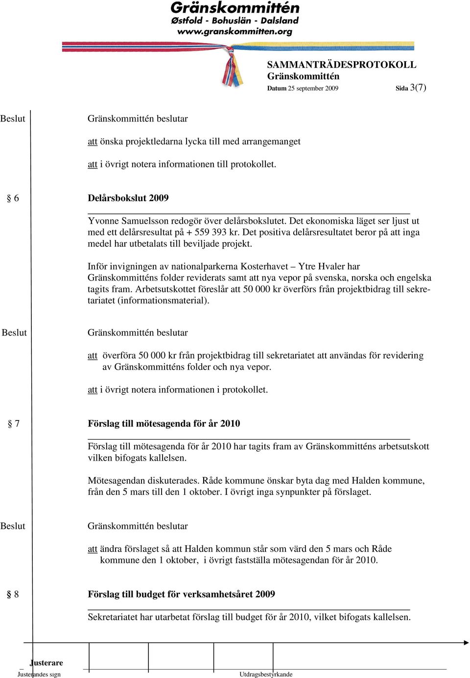 Det positiva delårsresultatet beror på att inga medel har utbetalats till beviljade projekt.