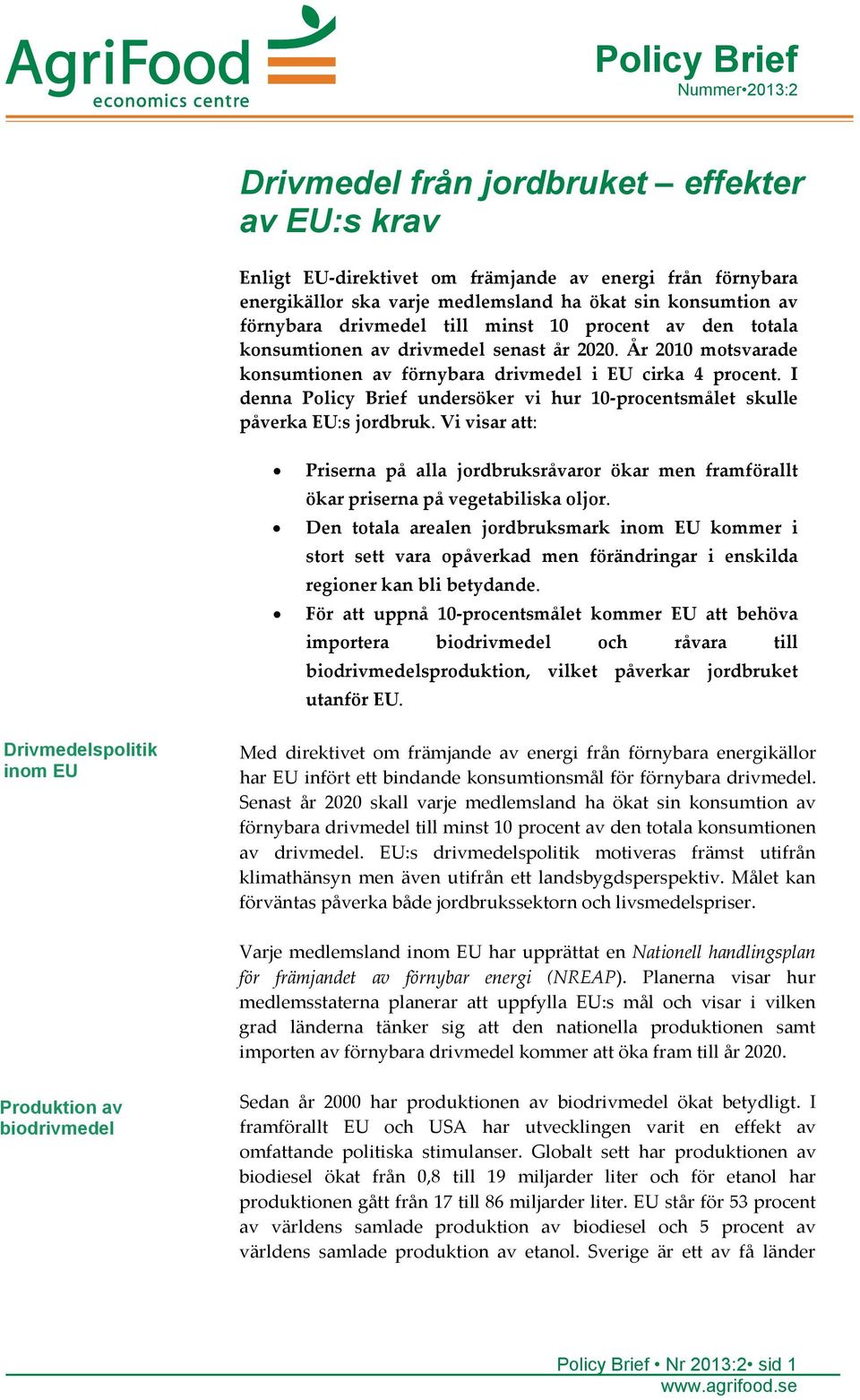 I denna Policy Brief undersöker vi hur 10-procentsmålet skulle påverka EU:s jordbruk. Vi visar att: Priserna på alla jordbruksråvaror ökar men framförallt ökar priserna på vegetabiliska oljor.