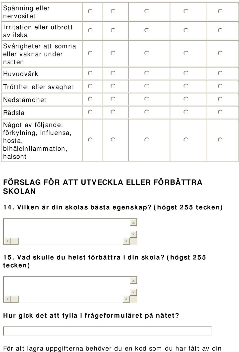 UTVECKLA ELLER FÖRBÄTTRA SKOLAN 14. Vilken är din skolas bästa egenskap? (högst 255 tecken) 15.