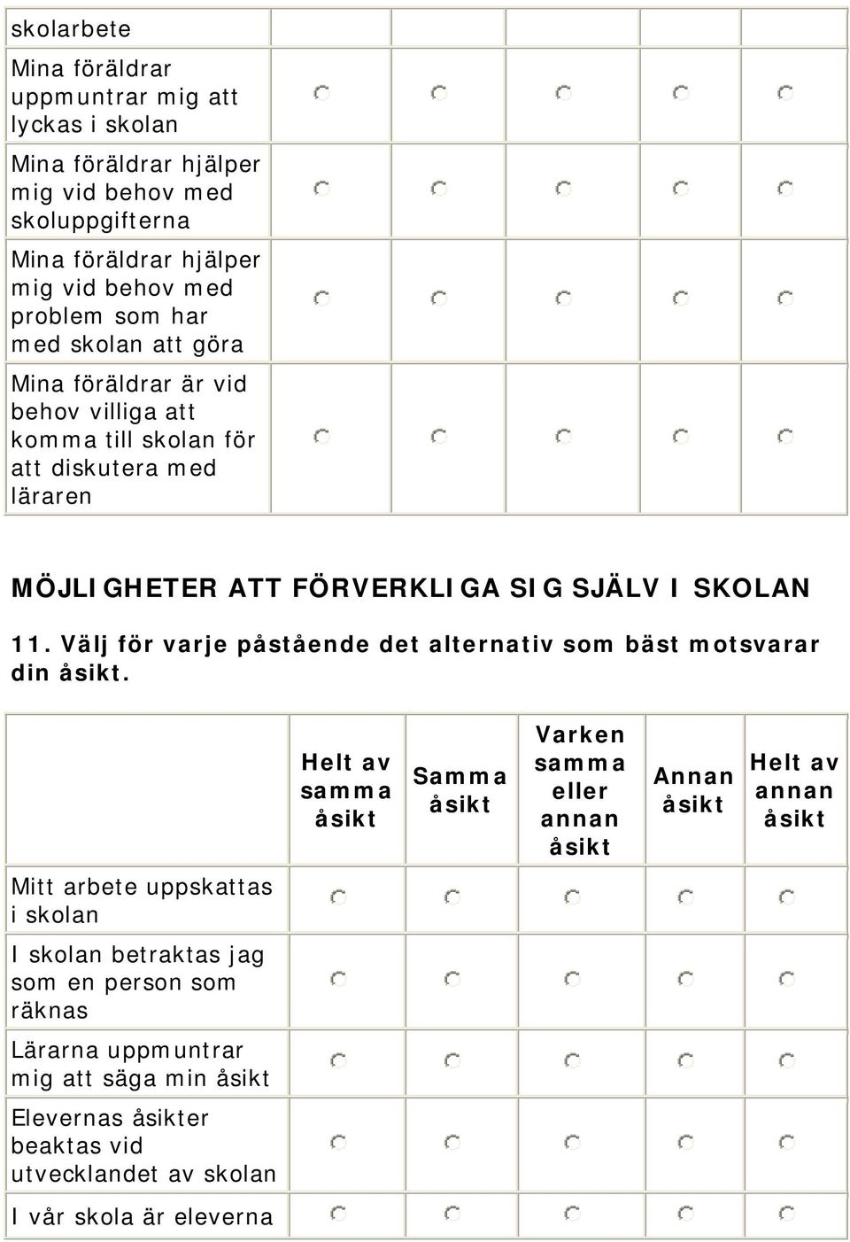 FÖRVERKLIGA SIG SJÄLV I SKOLAN 11. Välj för varje påstående det alternativ som bäst motsvarar din.