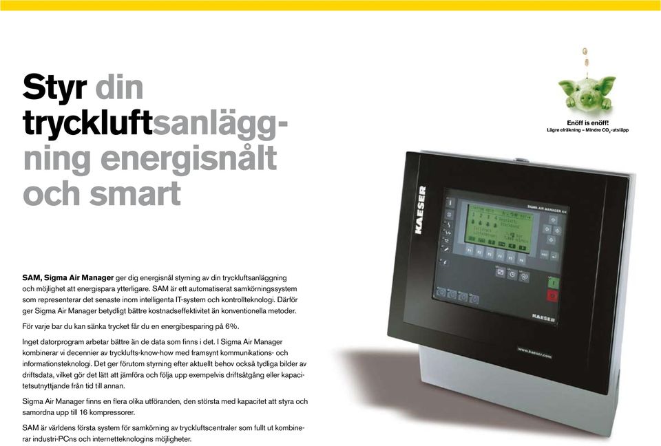 Därför ger Sigma Air Manager betydligt bättre kostnadseffektivitet än konventionella metoder. För varje bar du kan sänka trycket får du en energibesparing på 6%.