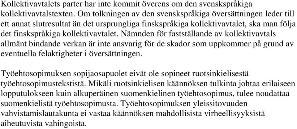 Nämnden för fastställande av kollektivavtals allmänt bindande verkan är inte ansvarig för de skador som uppkommer på grund av eventuella felaktigheter i översättningen.