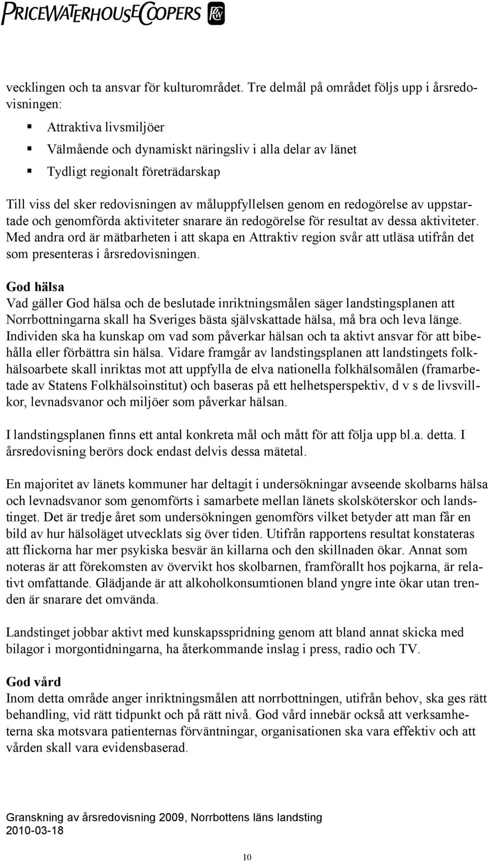 av måluppfyllelsen genom en redogörelse av uppstartade och genomförda aktiviteter snarare än redogörelse för resultat av dessa aktiviteter.