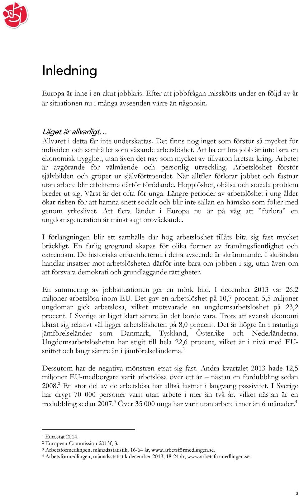 Att ha ett bra jobb är inte bara en ekonomisk trygghet, utan även det nav som mycket av tillvaron kretsar kring. Arbetet är avgörande för välmående och personlig utveckling.