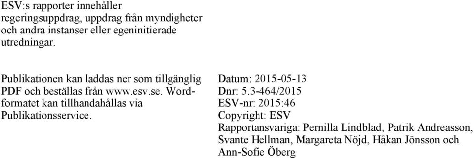 Wordformatet kan tillhandahållas via Publikationsservice. Datum: 2015-05-13 Dnr: 5.