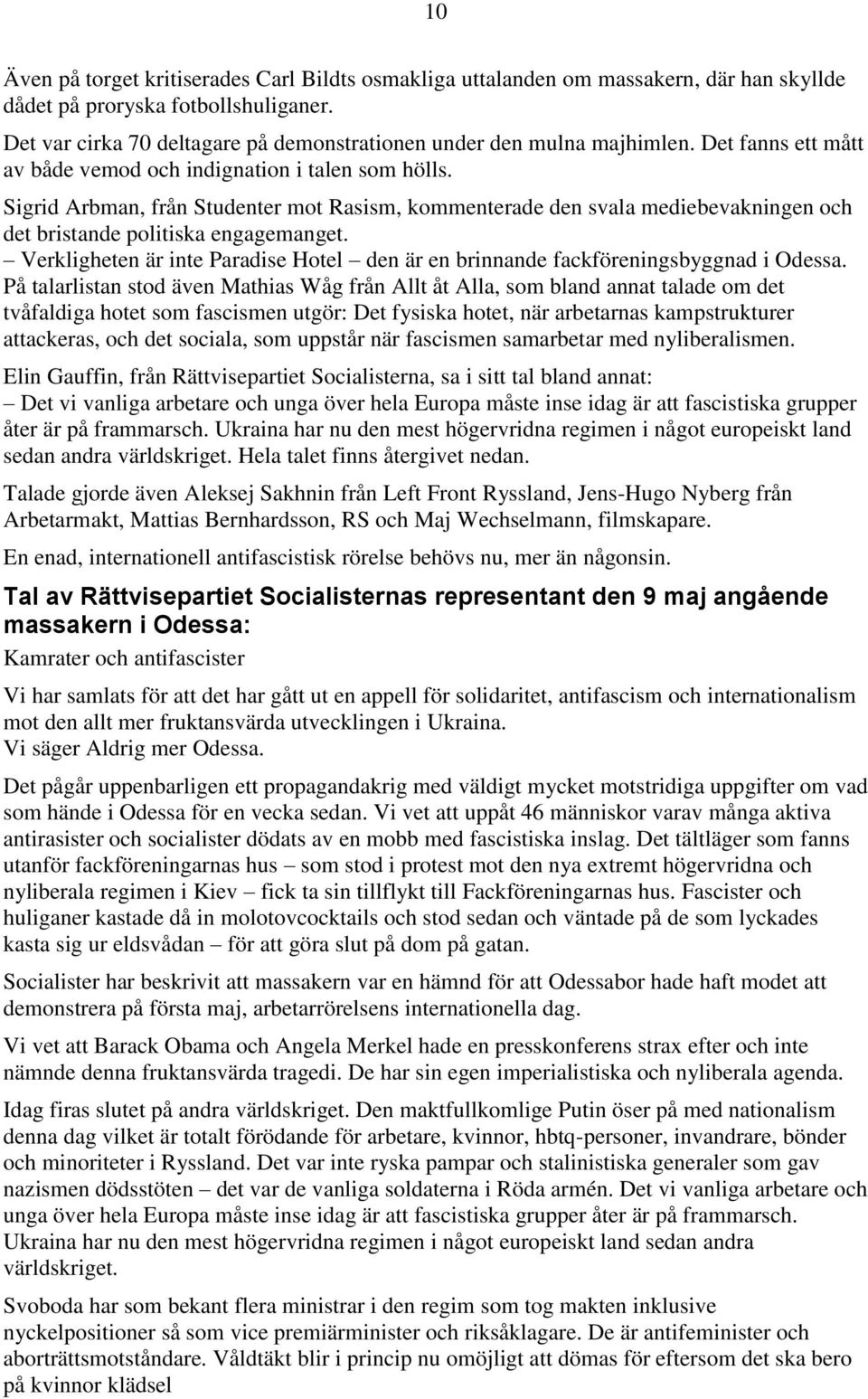 Sigrid Arbman, från Studenter mot Rasism, kommenterade den svala mediebevakningen och det bristande politiska engagemanget.