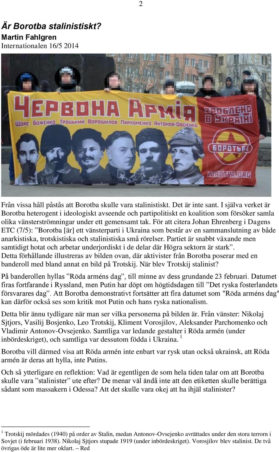 För att citera Johan Ehrenberg i Dagens ETC (7/5): Borotba [är] ett vänsterparti i Ukraina som består av en sammanslutning av både anarkistiska, trotskistiska och stalinistiska små rörelser.