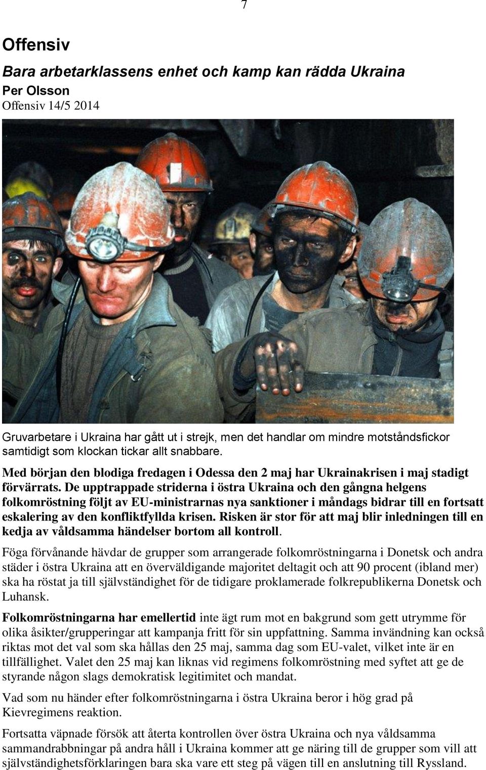 De upptrappade striderna i östra Ukraina och den gångna helgens folkomröstning följt av EU-ministrarnas nya sanktioner i måndags bidrar till en fortsatt eskalering av den konfliktfyllda krisen.