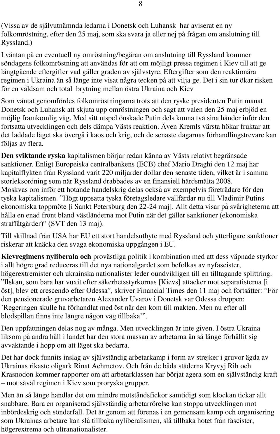 vad gäller graden av självstyre. Eftergifter som den reaktionära regimen i Ukraina än så länge inte visat några tecken på att vilja ge.