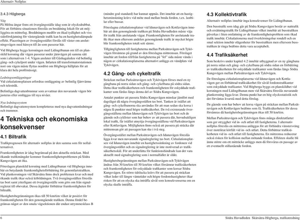 Placeringen av övergångsstället förslås till väster om anslutningsvägen med hänsyn till ån som passerar här.