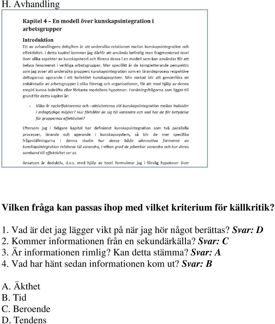 Kommer informationen från en sekundärkälla? Svar: C 3. Är informationen rimlig?