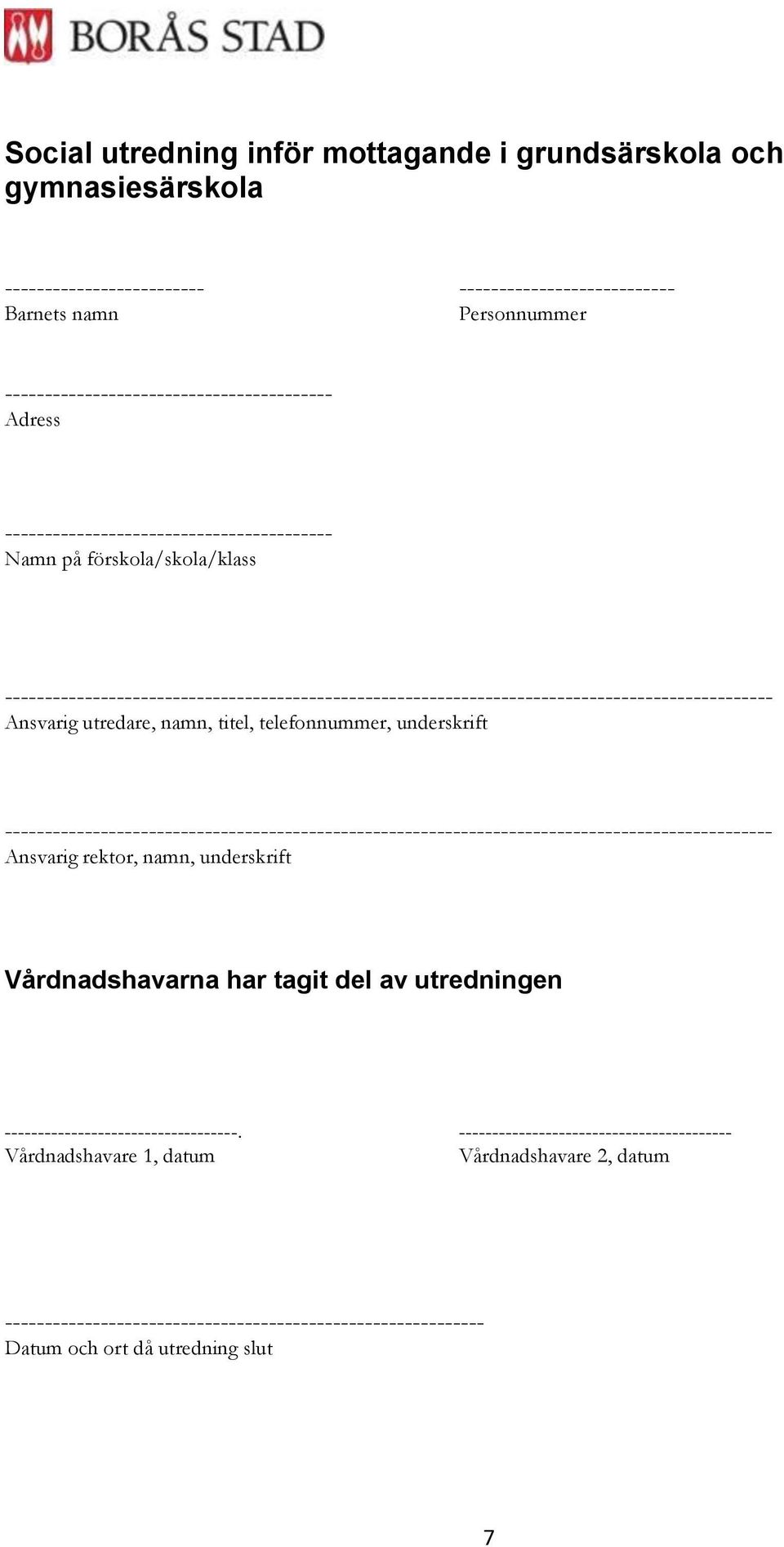 telefonnummer, underskrift ------------------------------------------------------------------------------------------------ Ansvarig rektor, namn, underskrift Vårdnadshavarna har tagit del av