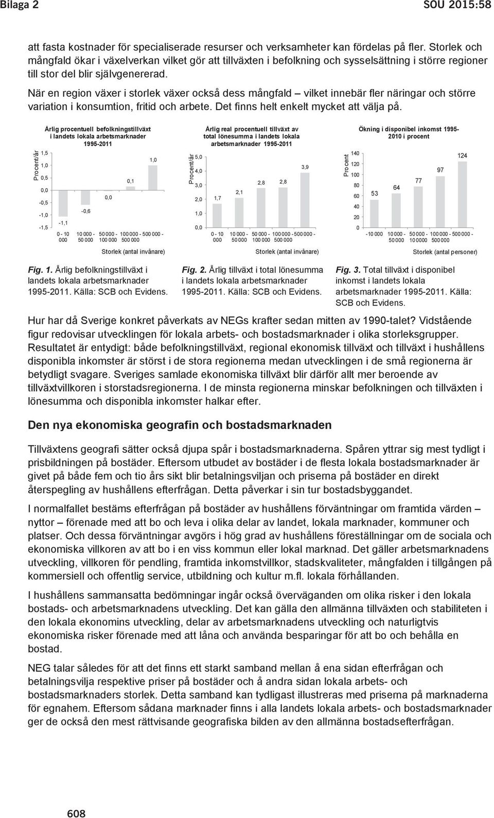 När en region växer i storlek växer också dess mångfald vilket innebär fler näringar och större variation i konsumtion, fritid och arbete. Det finns helt enkelt mycket att välja på.