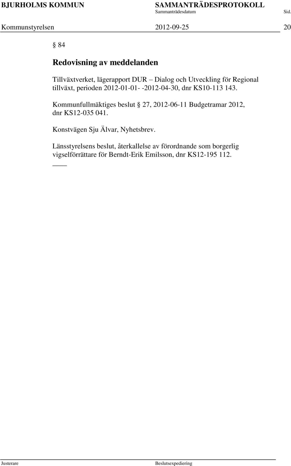 Kommunfullmäktiges beslut 27, 2012-06-11 Budgetramar 2012, dnr KS12-035 041.