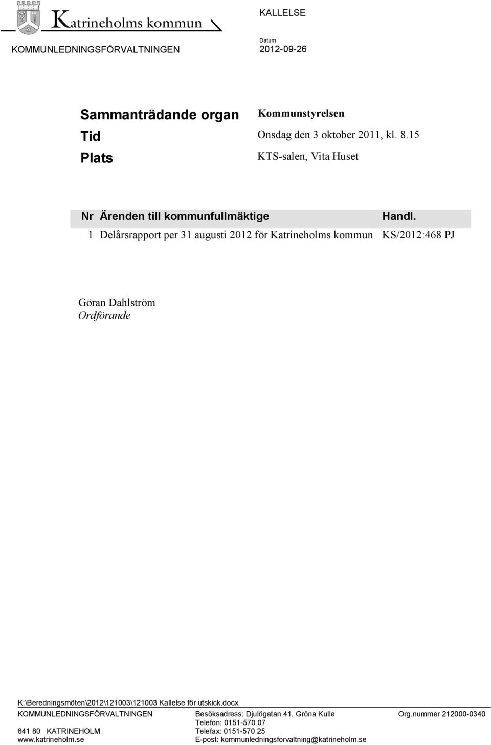 1 Delårsrapport per 31 augusti 2012 för Katrineholms kommun KS/2012:468 PJ Göran Dahlström Ordförande K:\Beredningsmöten\2012\121003\121003
