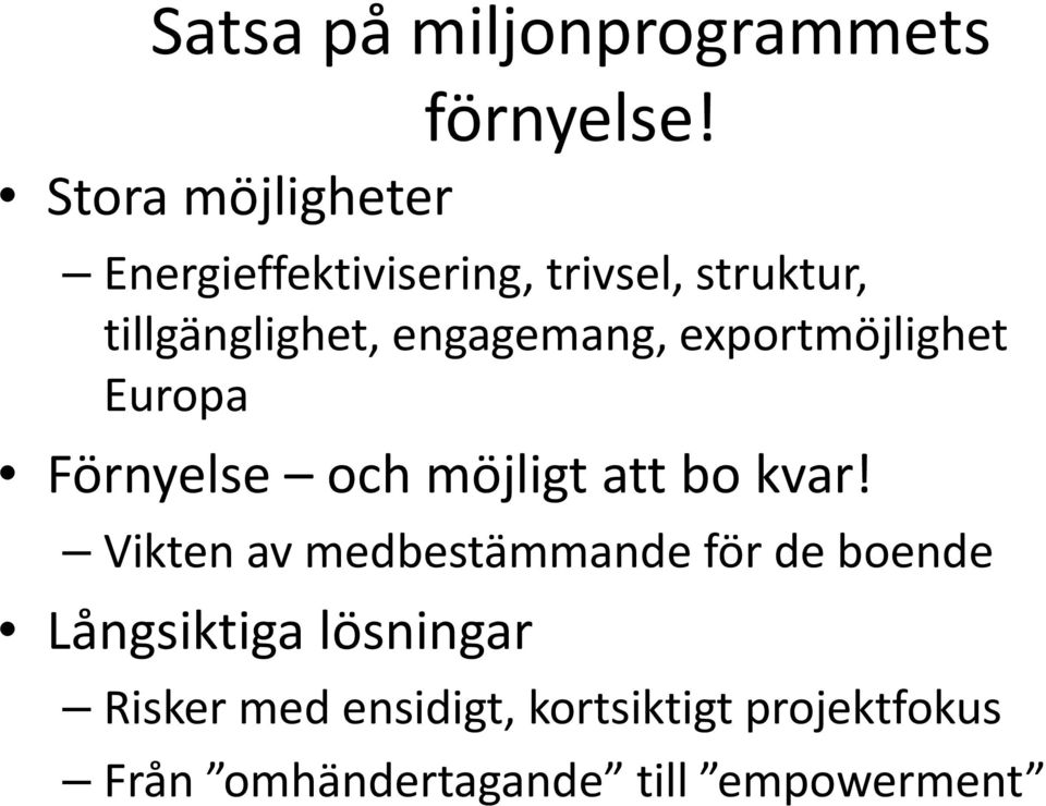 engagemang, exportmöjlighet Europa Förnyelse och möjligt att bo kvar!