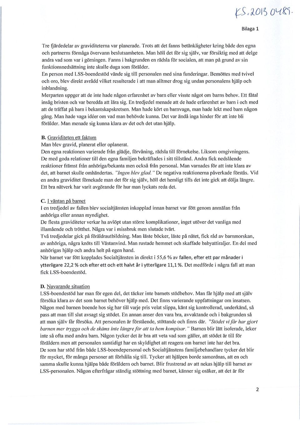 Fanns i bakgrunden en rädsla för socialen, att man på grund av sin funktionsnedsättning inte skulle duga som förälder. En person med LSS-boendestöd vände sig till personalen med sina funderingar.