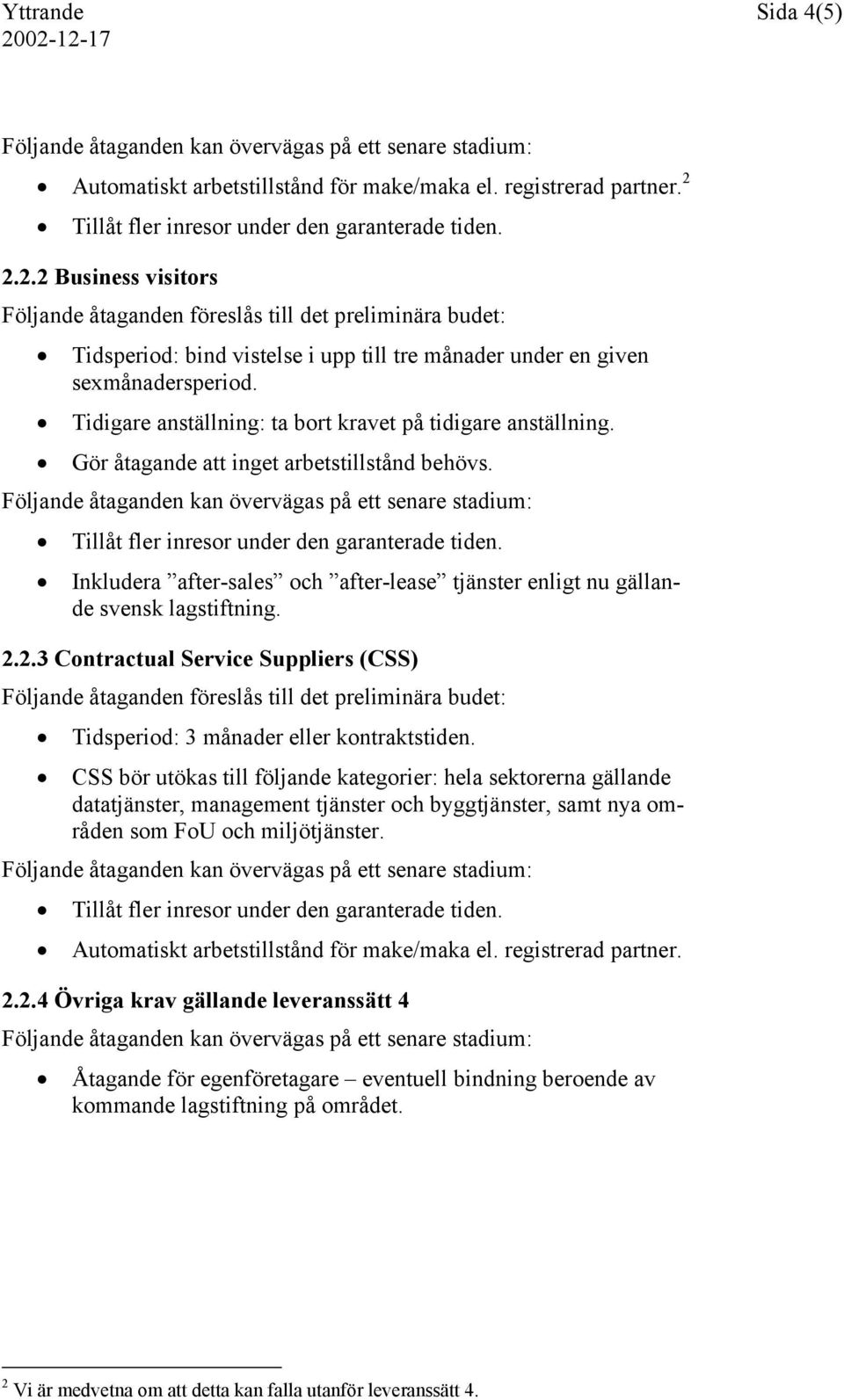 2.3 Contractual Service Suppliers (CSS) Tidsperiod: 3 månader eller kontraktstiden.